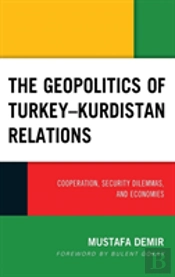 The Geopolitics Of Turkeyâ€“Kurdistan Relations
