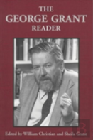 The George Grant Reader