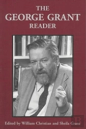 The George Grant Reader