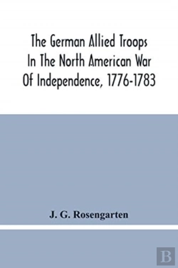 Bertrand.pt - The German Allied Troops In The North American War Of Independence, 1776-1783