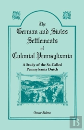 The German And Swiss Settlements Of Colonial Pennsylvania