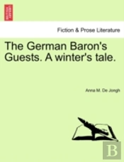 The German Baron'S Guests. A Winter'S Tale.