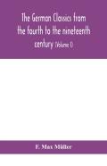 The German Classics From The Fourth To The Nineteenth Century; With Biographical Notices, Translations Into Modern German, And Notes (Volume I)