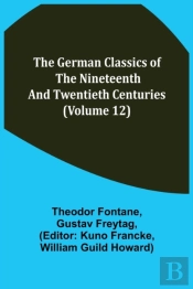 The German Classics Of The Nineteenth And Twentieth Centuries (Volume 12)
