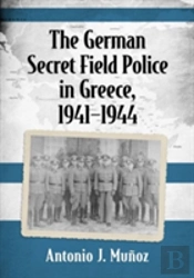 The German Secret Field Police In Greece, 1941-1944