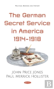 The German Secret Service In America 1914-1918