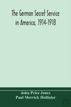 Bertrand.pt - The German Secret Service In America, 1914-1918