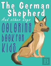 The German Sheferd And Other Dogs Coloring Book For Kids