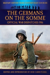The Germans On The Somme - Official War Dispatches 1916