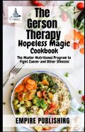 The Gerson Therapy Hopeless Magic Cookbook