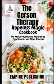 The Gerson Therapy Hopeless Magic Cookbook