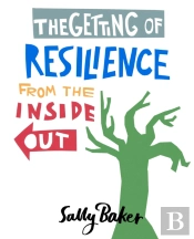 The Getting Of Resilience From The Inside Out