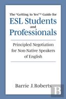 The ''Getting To Yes'' Guide For Esl Students And Professionals