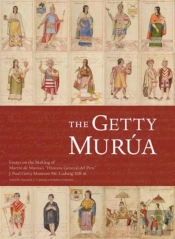 The Getty Murua Â€“ Essays On The Making Of Martin De Murua'S 'Historia General Del Piru' J.Paul Getty Museum Ms. Ludwig Xiii 16