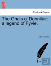 The Ghais O' Dennilair: A Legend Of Fyvi