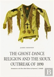The Ghost-Dance Religion And The Sioux Outbreak Of 1890
