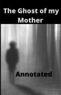 The Ghost Of My Mother Annotated