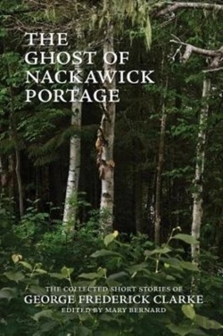 Bertrand.pt - The Ghost Of Nackawick Portage: The Collected Short Stories Of George Frederick Clarke