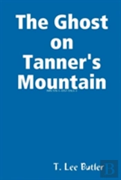 The Ghost On Tanner'S Mountain