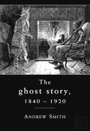 The Ghost Story 1840â€“1920