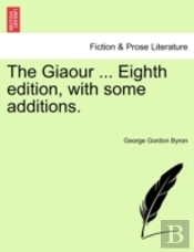 The Giaour ... Eighth Edition, With Some