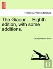The Giaour ... Eighth Edition, With Some