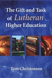 The Gift And Task Of Lutheran Higher Education