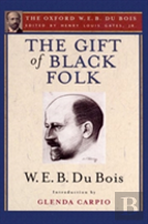 The Gift Of Black Folk (The Oxford W. E. B. Du Bois)