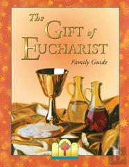 The Gift Of Eucharist Family Guide
