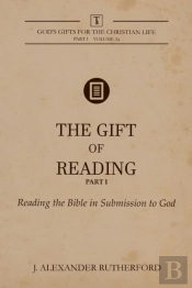 The Gift Of Reading -  Part 1: Reading The Bible In Submission To God
