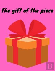 The Gift Of The Piece