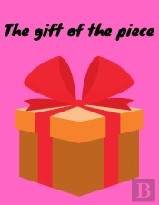 The Gift Of The Piece