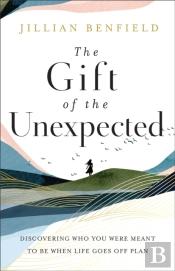 The Gift Of The Unexpected Â€“ Discovering Who You Were Meant To Be When Life Goes Off Plan