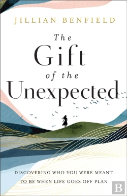 Bertrand.pt - The Gift Of The Unexpected Â€“ Discovering Who You Were Meant To Be When Life Goes Off Plan