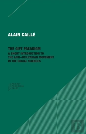 The Gift Paradigm Â€“ A Short Introduction To The Antiâ€“Utilitarian Movement In The Social Sciences