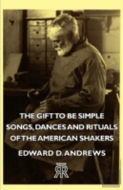 The Gift To Be Simple - Songs, Dances An