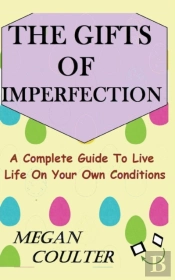 The Gifts Of Imperfection: A Complete Gu