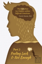 The Gifts That Lie Hidden Within Difficult Emotions (Part 3)