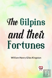 The Gilpins And Their Fortunes