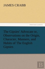 The Gipsies' Advocate Or, Observations On The Origin, Character, Manners, And Habits Of The English Gipsies
