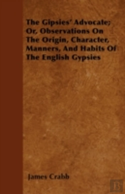 Bertrand.pt - The Gipsies' Advocate; Or, Observations On The Origin, Character, Manners, And Habits Of The English Gypsies