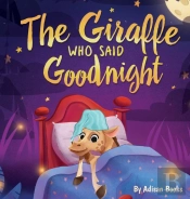 The Giraffe Who Said Goodnight