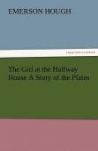 The Girl At The Halfway House A Story Of The Plains