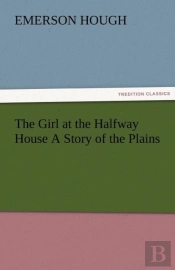 The Girl At The Halfway House A Story Of The Plains