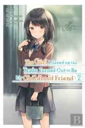 The Girl I Saved On The Train Turned Out To Be My Childhood Friend, Vol. 2 (Manga)