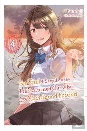 The Girl I Saved On The Train Turned Out To Be My Childhood Friend, Vol. 4 (Light Novel)