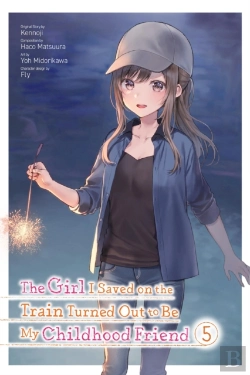 Bertrand.pt - The Girl I Saved On The Train Turned Out To Be My Childhood Friend, Vol. 5 (Manga)