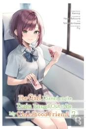 The Girl I Saved On The Train Turned Out To Be My Childhood Friend, Vol. 7 (Manga)