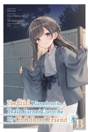 The Girl I Saved On The Train Turned Out To Be My Childhood Friend, Vol. 8 (Manga)