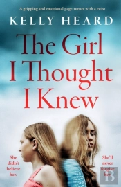 The Girl I Thought I Knew: A Gripping An